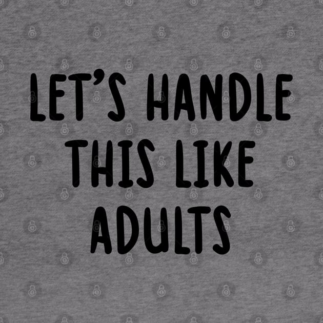 let's handle this like adults by TIHONA